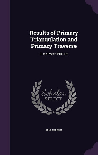 Results of Primary Triangulation and Primary Traverse Fiscal Year 1901-02