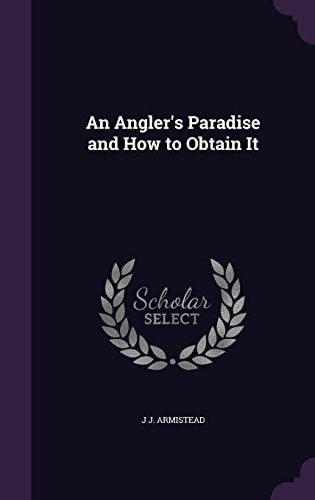 An Angler's Paradise and How to Obtain It