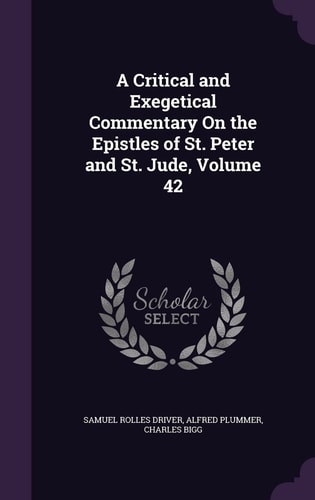 A Critical and Exegetical Commentary On the Epistles of St. Peter and St. Jude, Volume 42