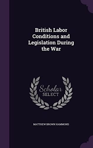 British Labor Conditions and Legislation During the War