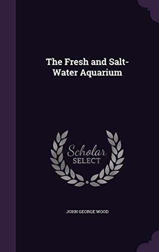 The Fresh and Salt-Water Aquarium