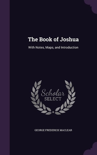 The Book of Joshua With Notes, Maps, and Introduction