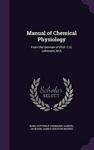 Manual of Chemical Physiology From the German of Prof. C. G. Lehmann, M. D