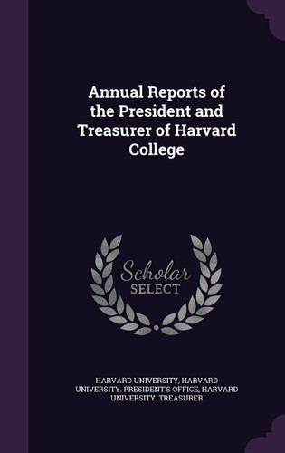 Annual Reports of the President and Treasurer of Harvard College