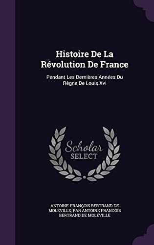 Histoire De La Révolution De France Pendant Les Dernières Années Du Règne De Louis Xvi