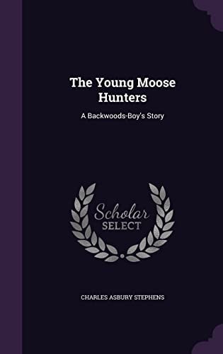 The Young Moose Hunters A Backwoods-Boy's Story