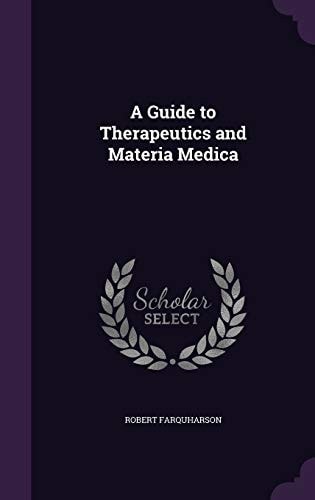 A Guide to Therapeutics and Materia Medica