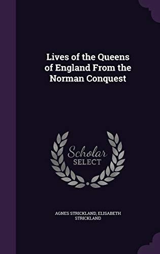 Lives of the Queens of England From the Norman Conquest