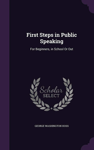 First Steps in Public Speaking For Beginners, in School Or Out