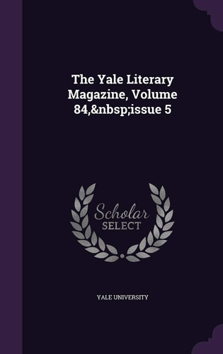 The Yale Literary Magazine, Volume 84, Issue 5