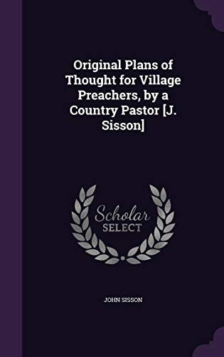 Original Plans of Thought for Village Preachers, by a Country Pastor [J. Sisson]