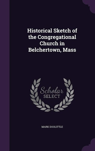 Historical Sketch of the Congregational Church in Belchertown, Mass