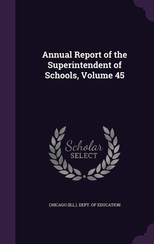 Annual Report of the Superintendent of Schools, Volume 45