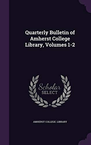 Quarterly Bulletin of Amherst College Library, Volumes 1-2