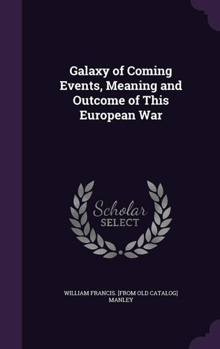 Galaxy of Coming Events, Meaning and Outcome of This European War