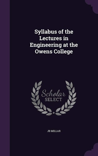 Syllabus of the Lectures in Engineering at the Owens College