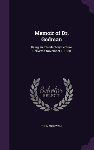 Memoir of Dr. Godman Being an Introductory Lecture, Delivered November 1, 1830