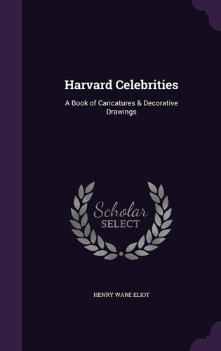 Harvard Celebrities A Book of Caricatures & Decorative Drawings