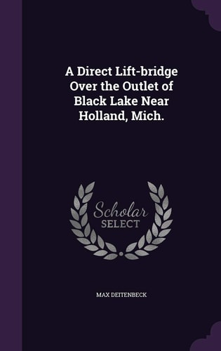 A Direct Lift-Bridge Over the Outlet of Black Lake Near Holland, Mich