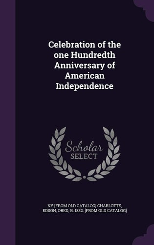 Celebration of the One Hundredth Anniversary of American Independence
