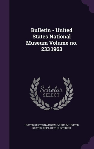 Bulletin - United States National Museum Volume 233