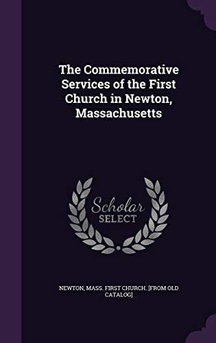 The Commemorative Services of the First Church in Newton, Massachusetts