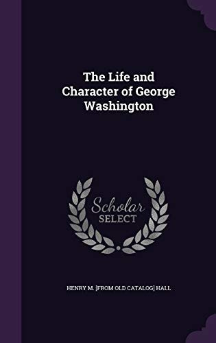 The Life and Character of George Washington