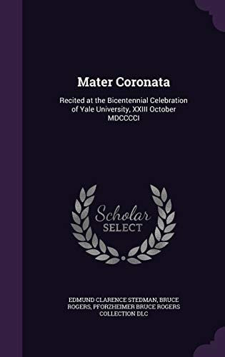 Mater Coronata Recited at the Bicentennial Celebration of Yale University, XXIII October MDCCCCI