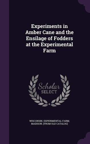 Experiments in Amber Cane and the Ensilage of Fodders at the Experimental Farm