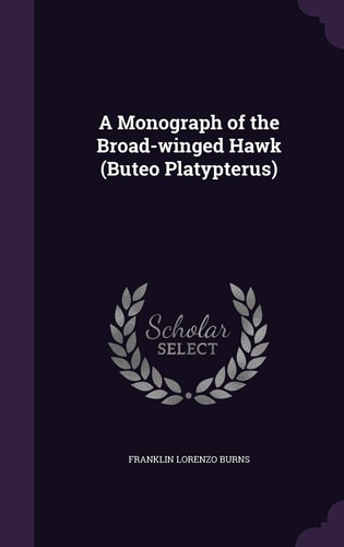 A Monograph of the Broad-winged Hawk (Buteo Platypterus)