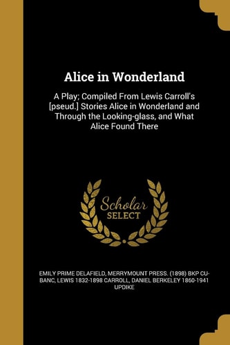 Alice in Wonderland: A Play