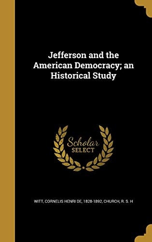 Jefferson and the American Democracy; an Historical Study
