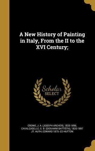A New History of Painting in Italy, From the II to the XVI Century;