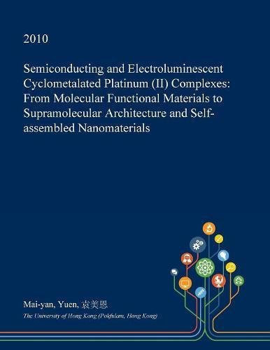 Semiconducting and Electroluminescent Cyclometalated Platinum (II) Complexes From Molecular Functional Materials to Supramolecular Architecture and Self-Assembled Nanomaterials