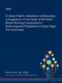 Evaluate Elderly Adjustment in Rehousing Arrangement: A Case Study of the Public Rental Housing Comprehensive Redevelopment Programme in Upper Ngau Tau Kok Estate