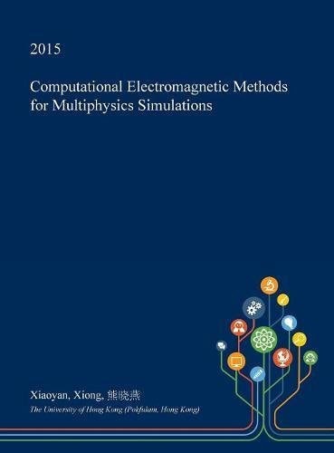 Computational Electromagnetic Methods for Multiphysics Simulations