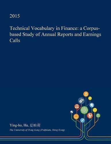 Technical Vocabulary in Finance: a Corpus-based Study of Annual Reports and Earnings Calls