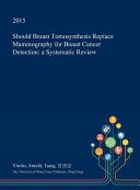 Should Breast Tomosynthesis Replace Mammography for Breast Cancer Detection A Systematic Review