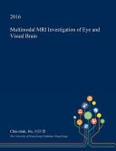 Multimodal MRI Investigation of Eye and Visual Brain
