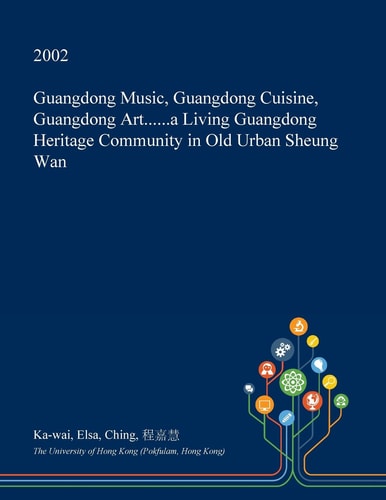 Guangdong Music, Guangdong Cuisine, Guangdong Art... ... a Living Guangdong Heritage Community in Old Urban Sheung WAN
