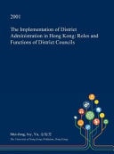 The Implementation of District Administration in Hong Kong Roles and Functions of District Councils