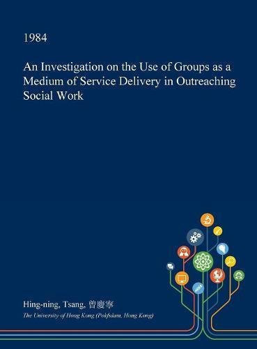 An Investigation on the Use of Groups As a Medium of Service Delivery in Outreaching Social Work