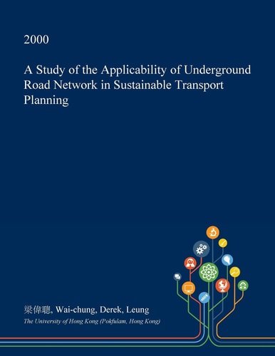 A Study of the Applicability of Underground Road Network in Sustainable Transport Planning