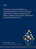 The Impact of Family Relations on Caregiving Effectiveness Peceived by the Adult-Child As Primary Caregiver to the Elderly Suffering from Chronic Obstructive Airway Diseases (Coad)