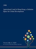 Agricultural Land in Hong Kong A Solution Space for Urban Development