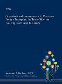 Organizational Improvement in Container Freight Transport The Trans-Siberian Railway from Asia to Europe