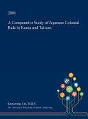 A Comparative Study of Japanese Colonial Rule in Korea and Taiwan