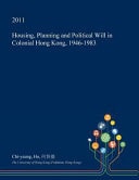 Housing, Planning and Political Will in Colonial Hong Kong, 1946-1983