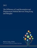 The Difference of Land Resumption and Displacement Method Between Hong Kong and Shanghai