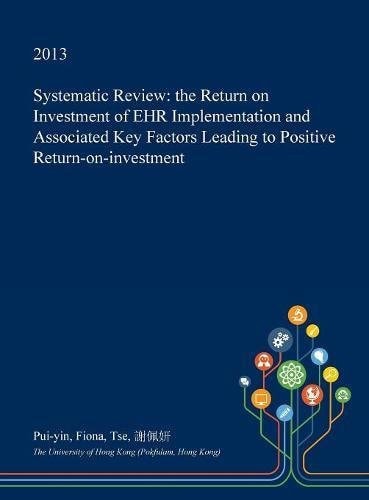 Systematic Review The Return on Investment of Ehr Implementation and Associated Key Factors Leading to Positive Return-On-Investment